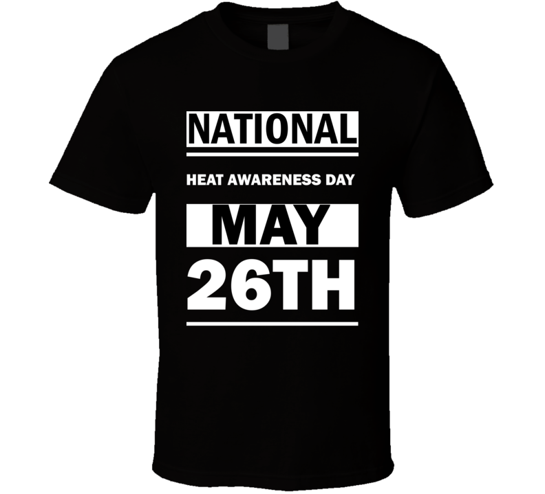 National Heat Awareness DAY May 26th Calendar Day Shirt National Heat Awareness DAY May 26th Calendar Day Shirt