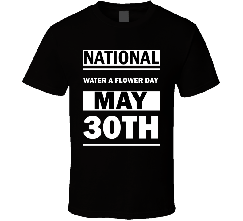 National Water A Flower DAY May 30th Calendar Day Shirt National Water A Flower DAY May 30th Calendar Day Shirt