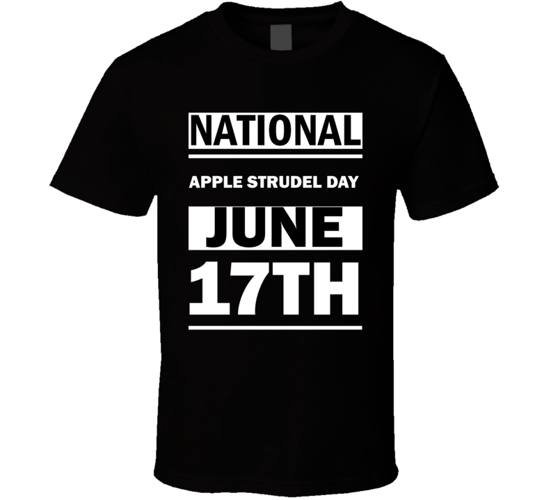 National Apple Strudel DAY June 17th Calendar Day Shirt National Apple Strudel DAY June 17th Calendar Day Shirt
