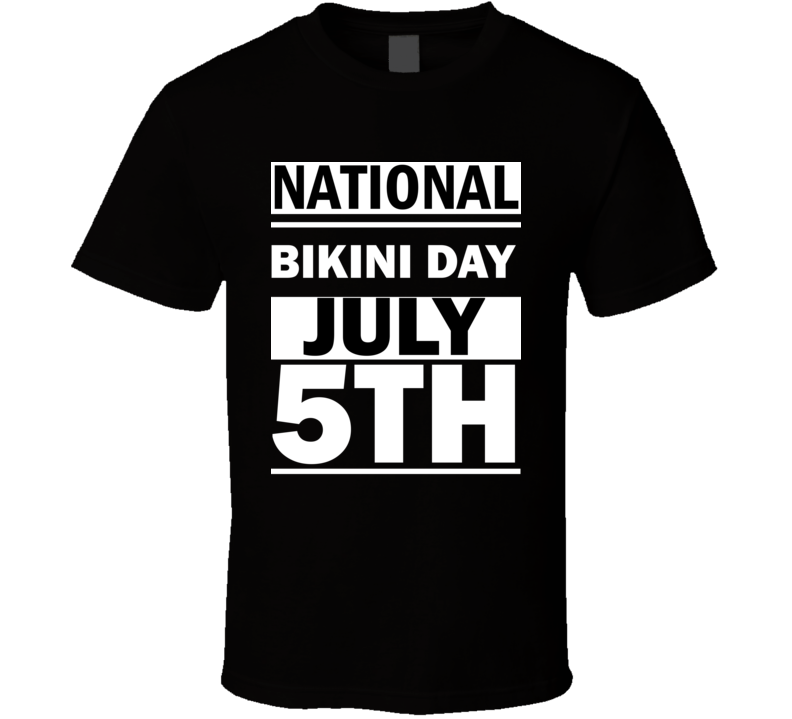 National Bikini DAY July 5th Calendar Day Shirt National Bikini DAY July 5th Calendar Day Shirt