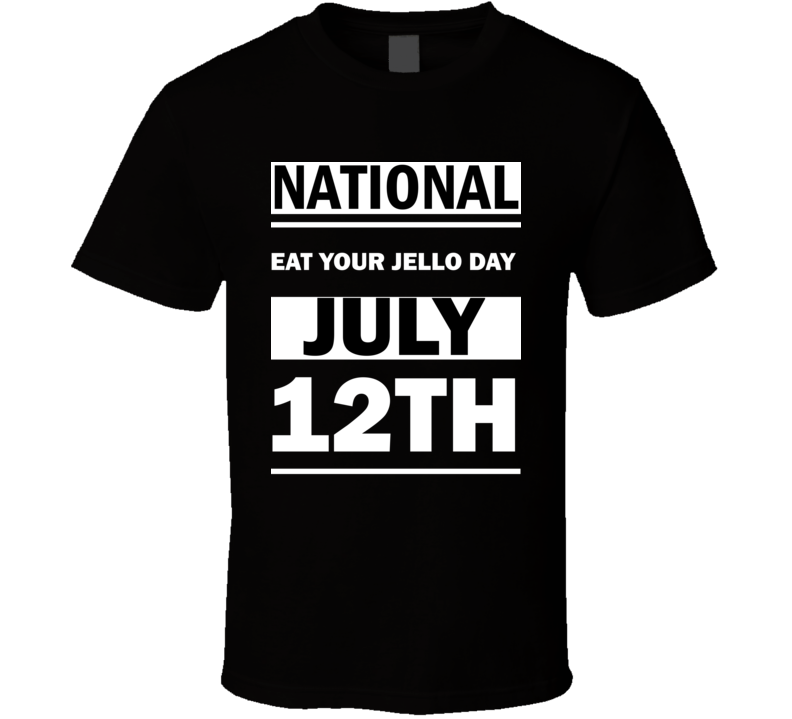 National Eat Your Jello DAY July 12th Calendar Day Shirt National Eat Your Jello DAY July 12th Calendar Day Shirt