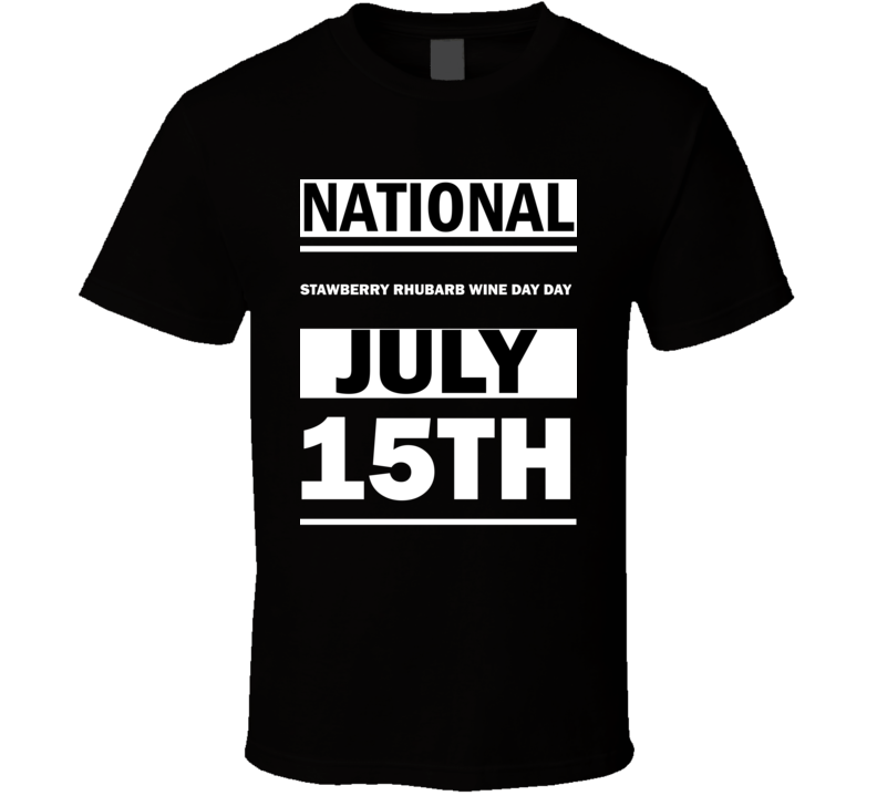 National Stawberry Rhubarb Wine Day DAY July 15th Calendar Day Shirt National Stawberry Rhubarb Wine Day DAY July 15th Calendar Day Shirt