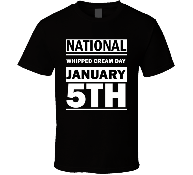 National Whipped Cream Day January 5th Calendar Day Shirt