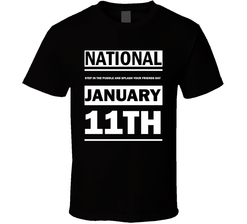 National Step In The Puddle And Splash Your Friends Day January 11th Calendar Day Shirt National Step In The Puddle And Splash Your Friends Day January 11th Calendar Day Shirt