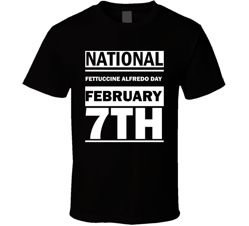 National Fettuccine Alfredo Day February 7th Calendar Day Shirt National Fettuccine Alfredo Day February 7th Calendar Day Shirt
