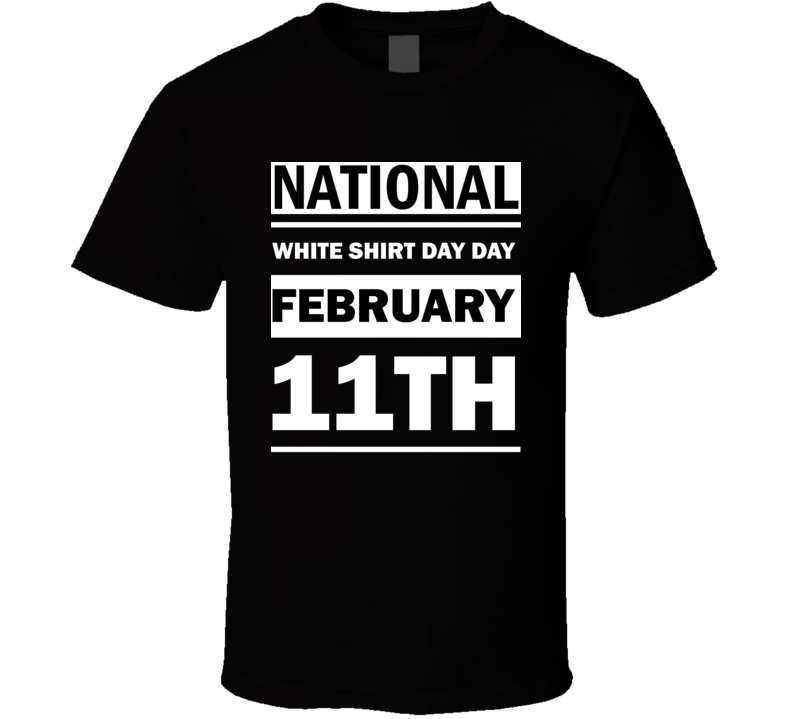National White Shirt Day Day February 11th Calendar Day Shirt