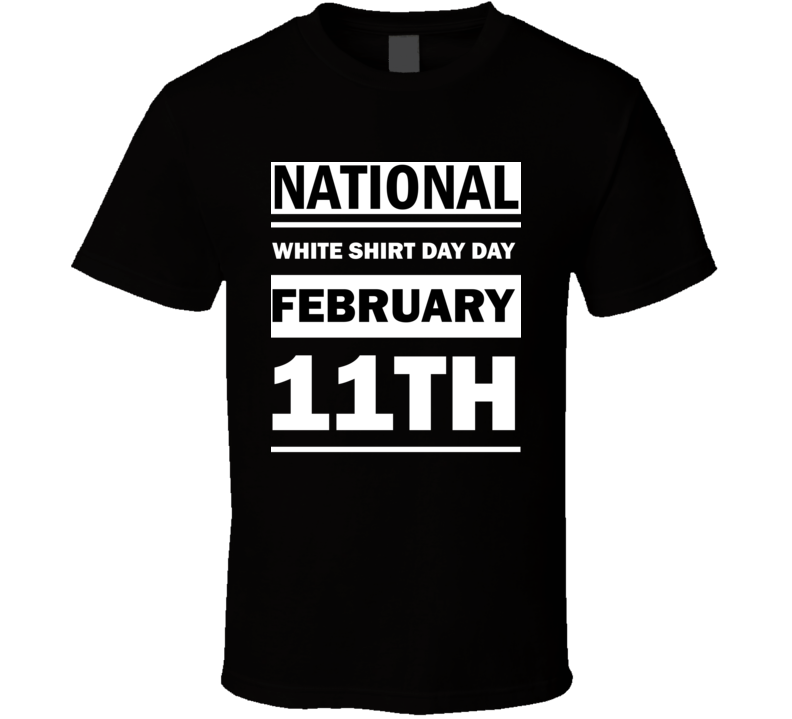 National White Shirt Day Day February 11th Calendar Day Shirt National White Shirt Day Day February 11th Calendar Day Shirt