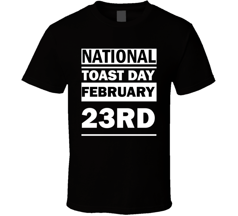 National Toast Day February 23rd Calendar Day Shirt National Toast Day February 23rd Calendar Day Shirt