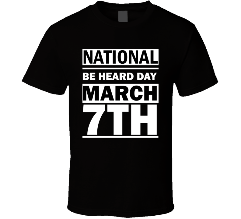 National Be Heard Day March 7th Calendar Day Shirt National Be Heard Day March 7th Calendar Day Shirt