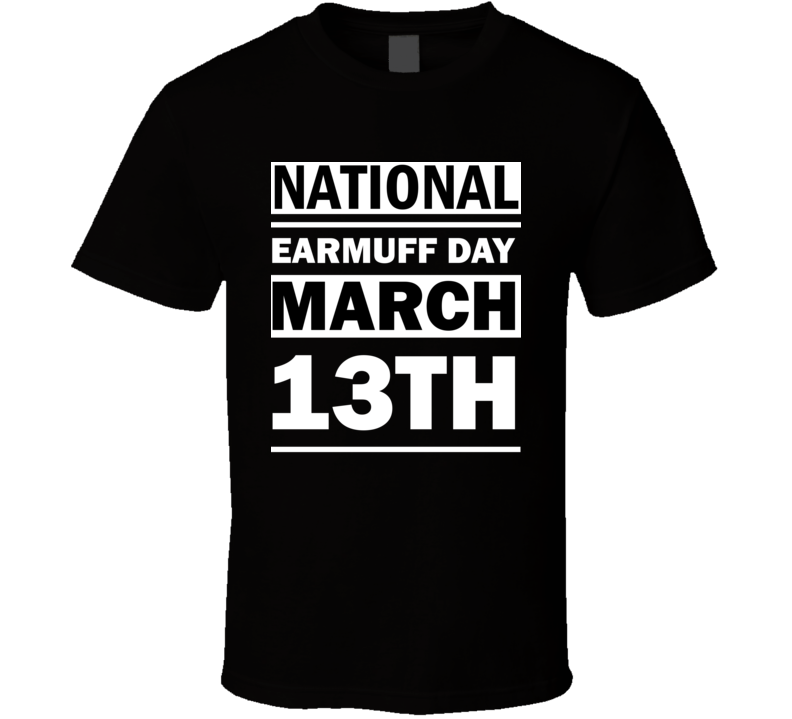 National Earmuff Day March 13th Calendar Day Shirt National Earmuff Day March 13th Calendar Day Shirt
