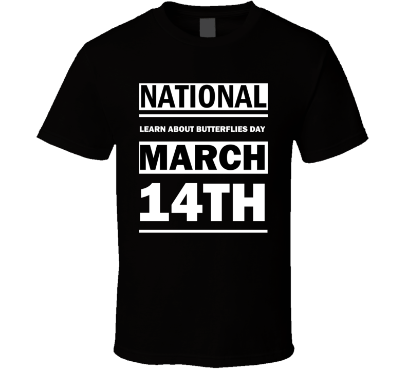 National Learn About Butterflies Day March 14th Calendar Day Shirt National Learn About Butterflies Day March 14th Calendar Day Shirt