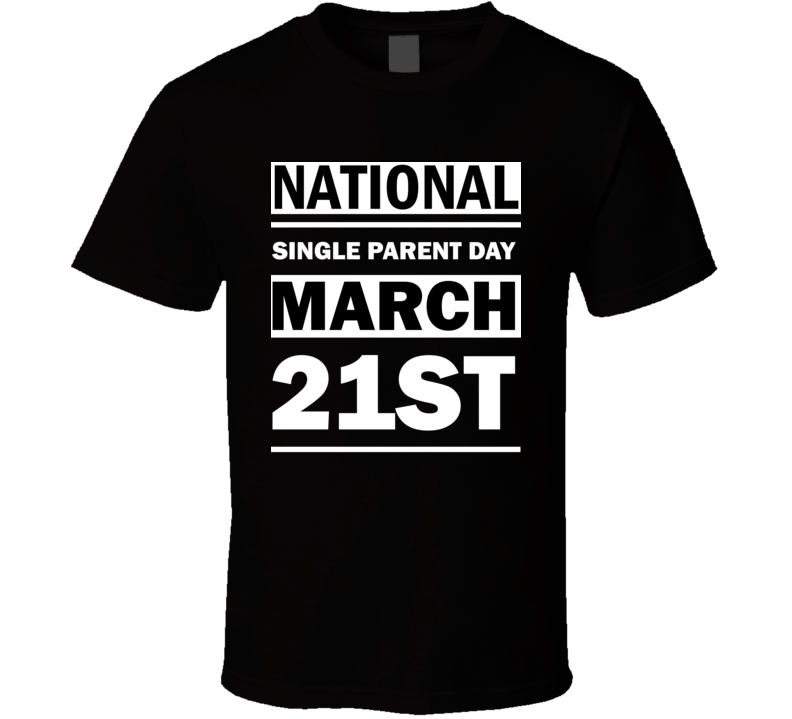 National Single Parent Day March 21st Calendar Day Shirt National Single Parent Day March 21st Calendar Day Shirt