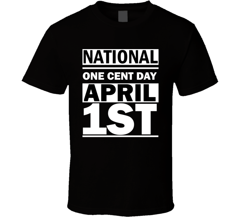 National One Cent Day April 1st Calendar Day Shirt National One Cent Day April 1st Calendar Day Shirt