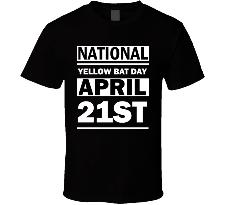 National Yellow Bat Day April 21st Calendar Day Shirt National Yellow Bat Day April 21st Calendar Day Shirt