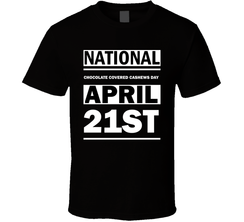 National Chocolate Covered Cashews Day April 21st Calendar Day Shirt National Chocolate Covered Cashews Day April 21st Calendar Day Shirt