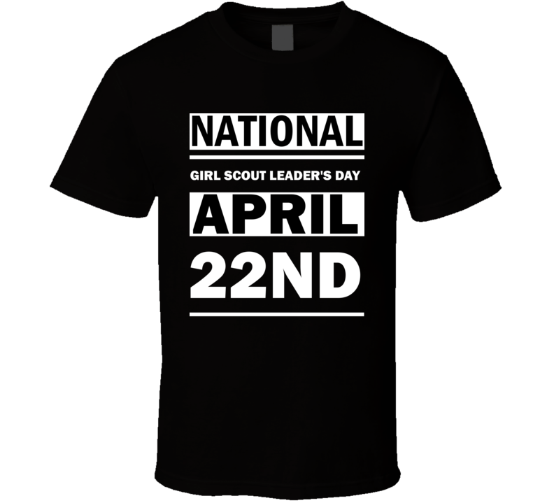 National Girl Scout Leader's Day April 22nd Calendar Day Shirt National Girl Scout Leader's Day April 22nd Calendar Day Shirt