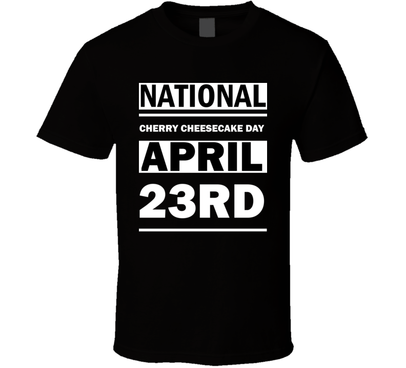 National Cherry Cheesecake Day April 23rd Calendar Day Shirt National Cherry Cheesecake Day April 23rd Calendar Day Shirt