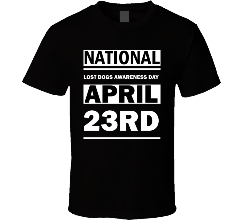 National Lost Dogs Awareness Day April 23rd Calendar Day Shirt National Lost Dogs Awareness Day April 23rd Calendar Day Shirt