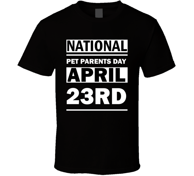 National Pet Parents Day April 23rd Calendar Day Shirt National Pet Parents Day April 23rd Calendar Day Shirt