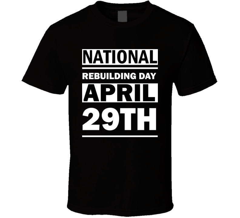 National Rebuilding Day April 29th Calendar Day Shirt National Rebuilding Day April 29th Calendar Day Shirt