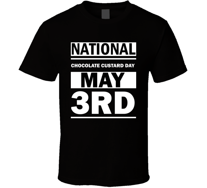 National Chocolate Custard Day May 3rd Calendar Day Shirt National Chocolate Custard Day May 3rd Calendar Day Shirt