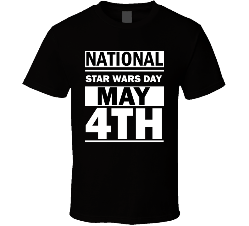 National Star Wars Day May 4th Calendar Day Shirt National Star Wars Day May 4th Calendar Day Shirt