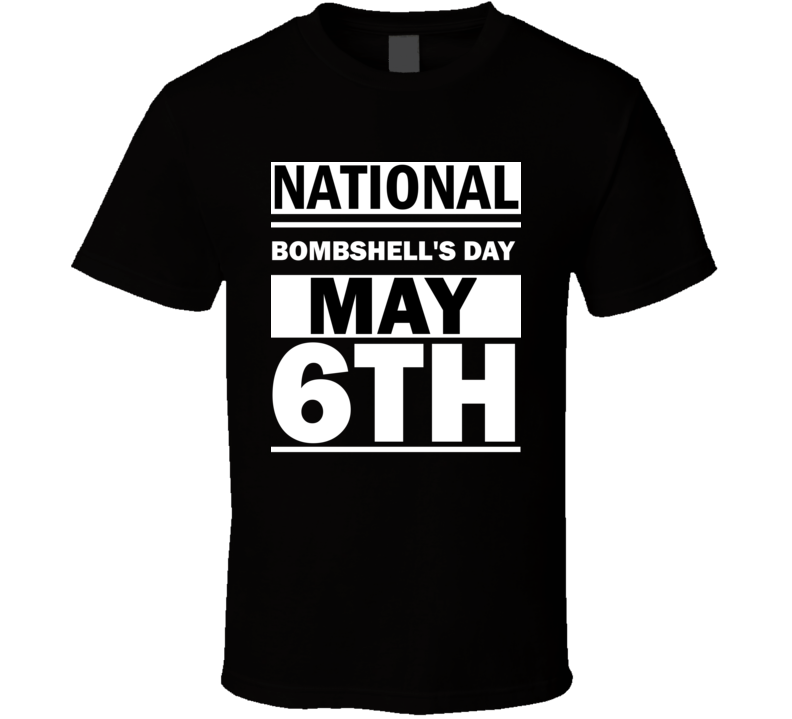 National Bombshell's Day May 6th Calendar Day Shirt National Bombshell's Day May 6th Calendar Day Shirt