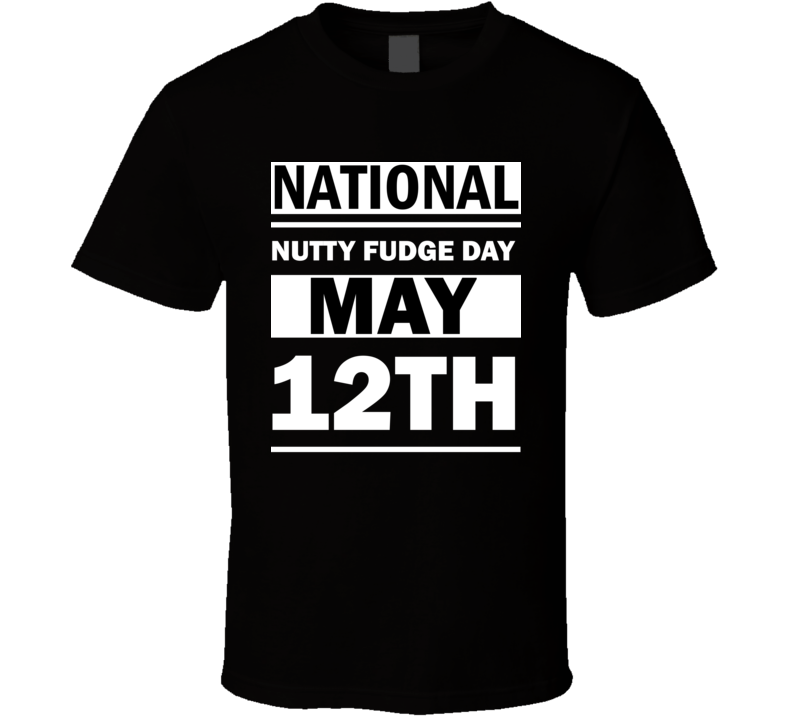 National Nutty Fudge Day May 12th Calendar Day Shirt National Nutty Fudge Day May 12th Calendar Day Shirt