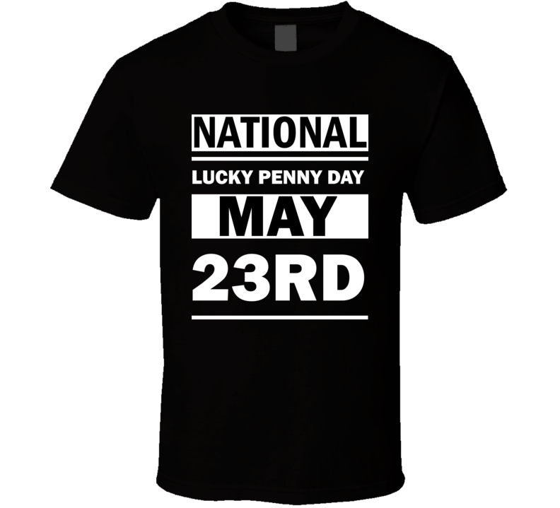 National Lucky Penny Day May 23rd Calendar Day Shirt National Lucky Penny Day May 23rd Calendar Day Shirt