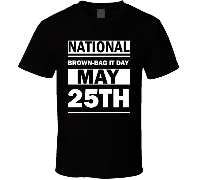 National Brown-Bag It Day May 25th Calendar Day Shirt National Brown-Bag It Day May 25th Calendar Day Shirt