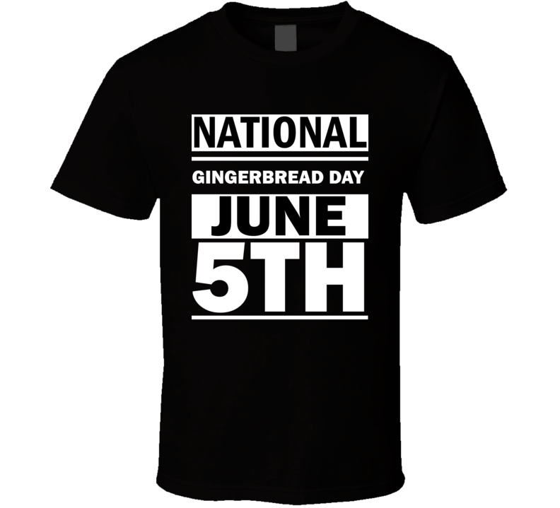 National Gingerbread Day June 5th Calendar Day Shirt National Gingerbread Day June 5th Calendar Day Shirt