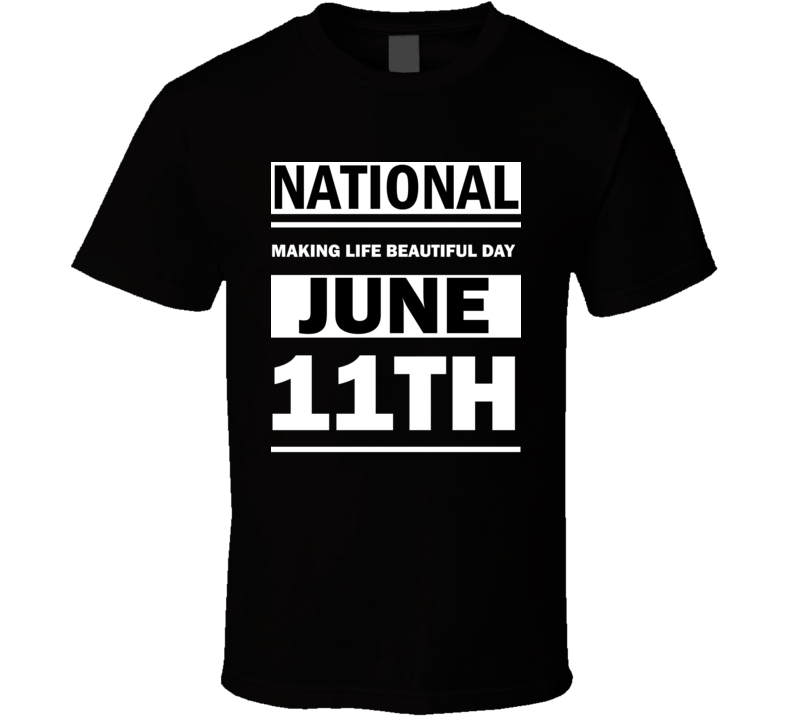 National Making Life Beautiful Day June 11th Calendar Day Shirt National Making Life Beautiful Day June 11th Calendar Day Shirt