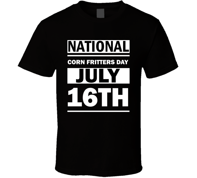 National Corn Fritters Day July 16th Calendar Day Shirt National Corn Fritters Day July 16th Calendar Day Shirt
