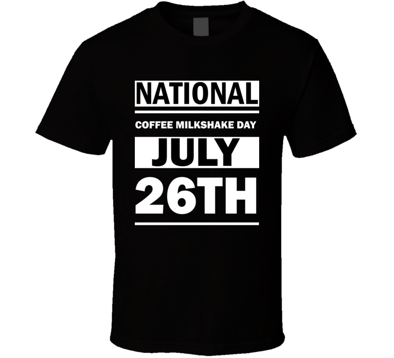 National Coffee Milkshake Day July 26th Calendar Day Shirt National Coffee Milkshake Day July 26th Calendar Day Shirt