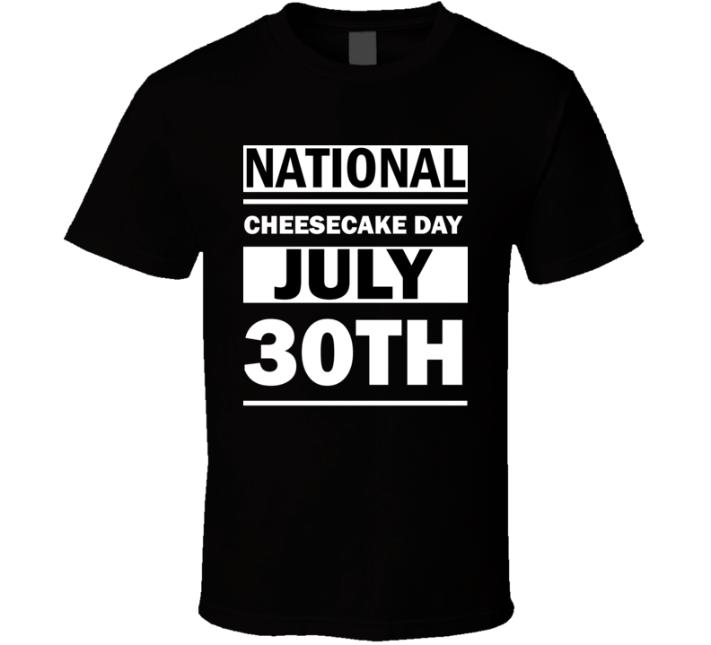National Cheesecake Day July 30th Calendar Day Shirt National Cheesecake Day July 30th Calendar Day Shirt