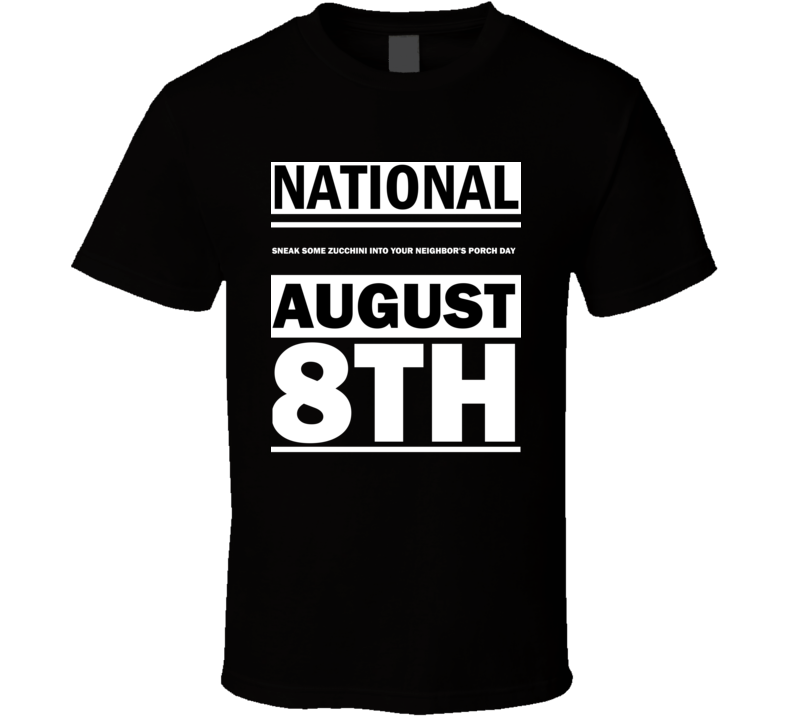 National Sneak Some Zucchini Into Your Neighbor's Porch Day August 8th Calendar Day Shirt National Sneak Some Zucchini Into Your Neighbor's Porch Day August 8th Calendar Day Shirt