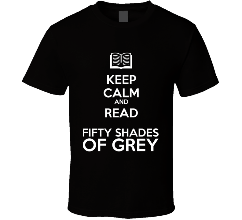 Keep Calm And Read Fifty Shades of Grey Book Shirt Keep Calm And Read Fifty Shades of Grey Book Shirt