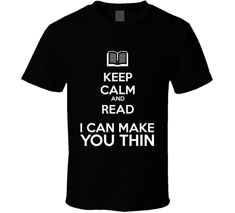 Keep Calm And Read I Can Make You Thin Book Shirt Keep Calm And Read I Can Make You Thin Book Shirt