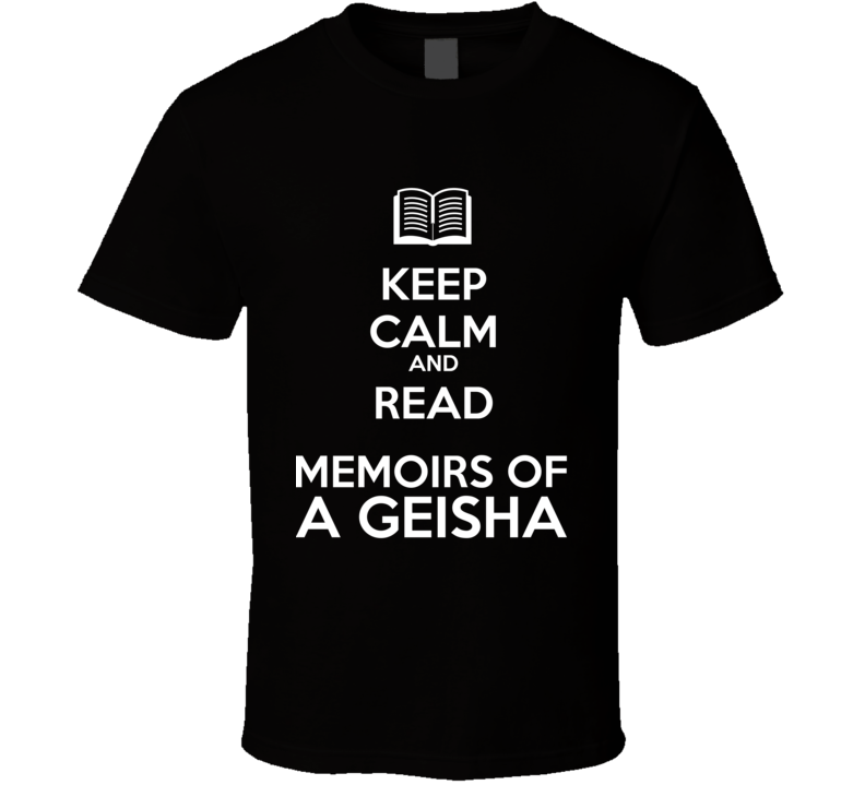Keep Calm And Read Memoirs of a Geisha Book Shirt Keep Calm And Read Memoirs of a Geisha Book Shirt