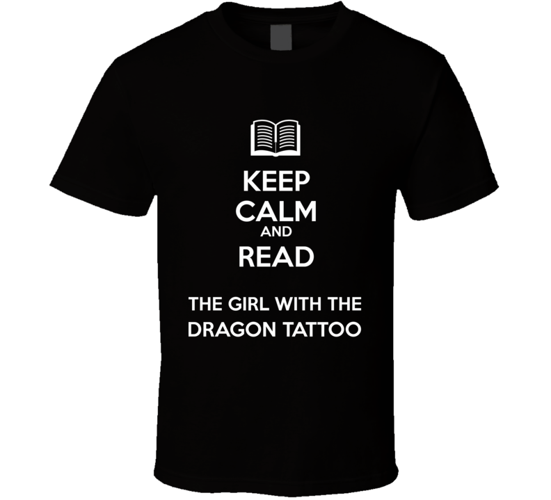 Keep Calm And Read The Girl with the Dragon Tattoo Book Shirt Keep Calm And Read The Girl with the Dragon Tattoo Book Shirt