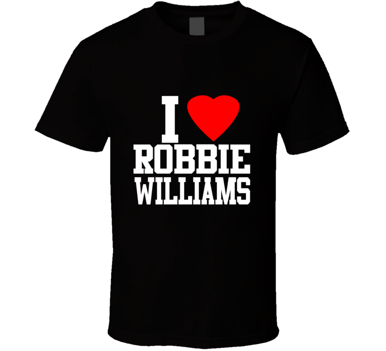 I Love Robbie Robin Williams T Shirt I Love Robbie Robin Williams T Shirt