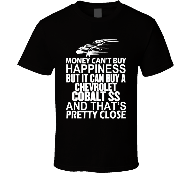 Money Can't Buy Happiness It Can Buy A Chevrolet Cobalt SS Car T Shirt