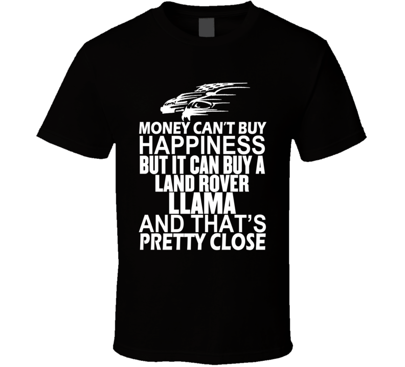 Money Can't Buy Happiness It Can Buy A Land Rover Llama Car T Shirt Money Can't Buy Happiness It Can Buy A Land Rover Llama Car T Shirt
