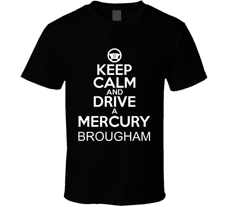 Keep Calm And Drive A Mercury Brougham Car Shirt Keep Calm And Drive A Mercury Brougham Car Shirt