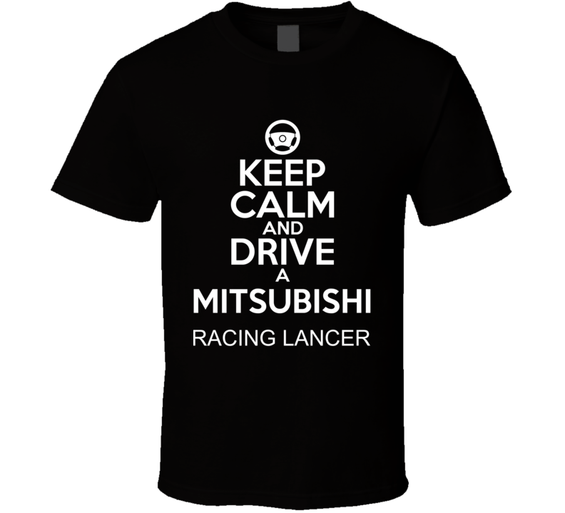 Keep Calm And Drive A Mitsubishi Racing Lancer Car Shirt Keep Calm And Drive A Mitsubishi Racing Lancer Car Shirt
