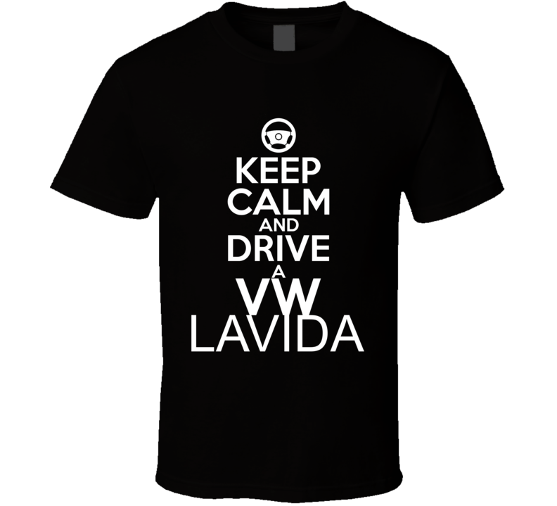Keep Calm And Drive A VW Lavida Car Shirt Keep Calm And Drive A VW Lavida Car Shirt