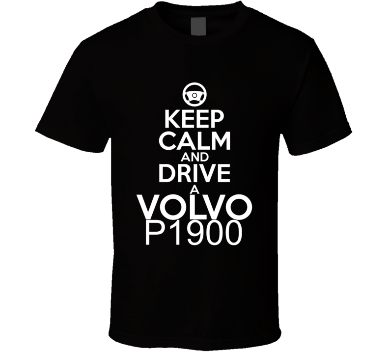 Keep Calm And Drive A Volvo P1900 Car Shirt Keep Calm And Drive A Volvo P1900 Car Shirt