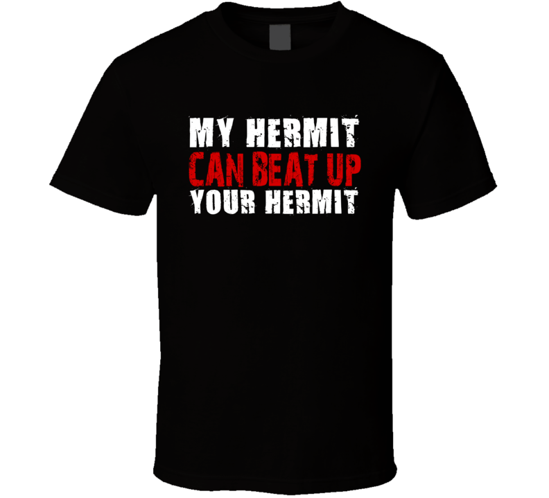 My Hermit Can Beat Up Your Hermit Funny T Shirt My Hermit Can Beat Up Your Hermit Funny T Shirt