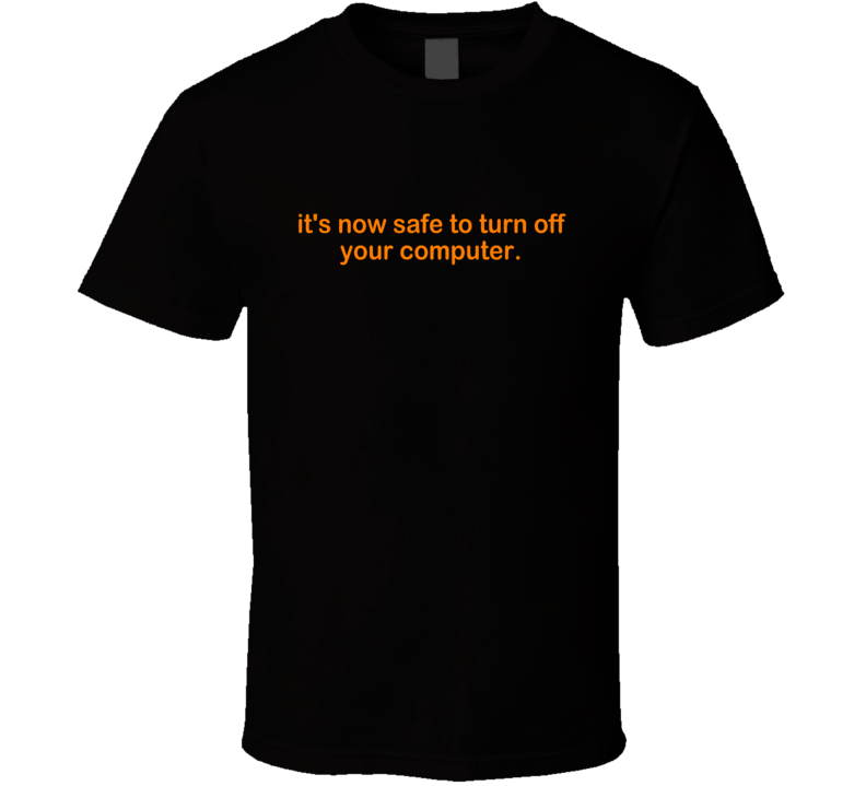 It's Now Safe To Turn Off Your Computer Retro Windows Shutdown Screen T Shirt It's Now Safe To Turn Off Your Computer Retro Windows Shutdown Screen T Shirt