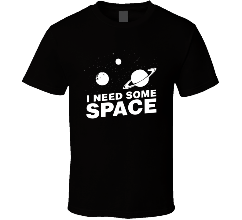 I Need Some Space Clever Solar System T Shirt I Need Some Space Clever Solar System T Shirt